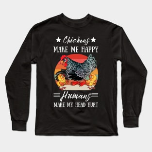 Chickens Make Me Happy Humans Make My Head Hurt Funny Chickens Long Sleeve T-Shirt